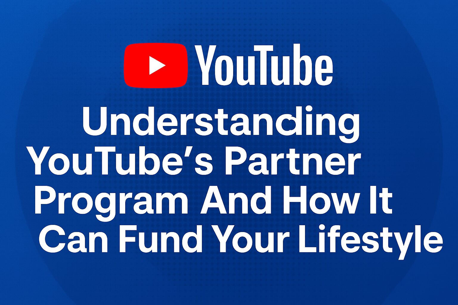 YouTube’s Partner Program - Smart Income Starts Here!