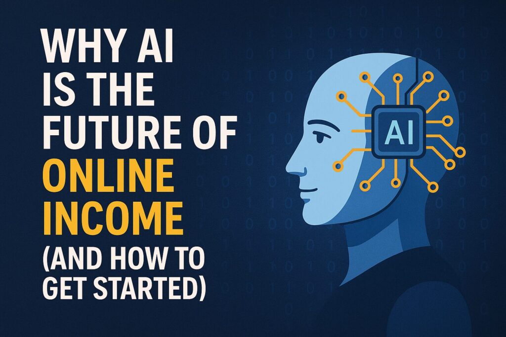 Bold title “Why AI Is the Future of Online Income (And How to Get Started)” with a futuristic AI humanoid head and circuit lines on a deep blue background.